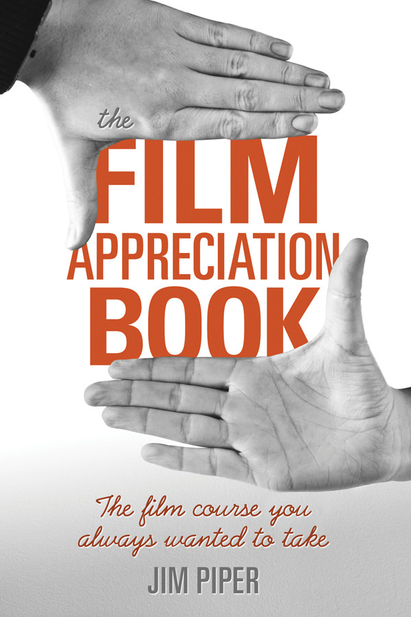 The Film Appreciation Book The Film Course You Always Wanted To Take 1st Jim Piper