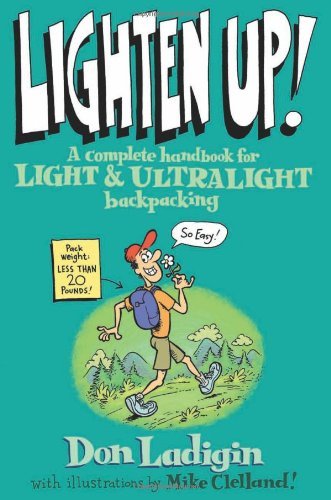 Lighten Up A Complete Handbook For Light And Ultralight Backpacking Falcon Guide First Edition Don Ladigin