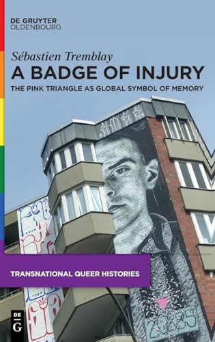A Badge Of Injury The Pink Triangle As Global Symbol Of Memory 1st Edition Sbastien Tremblay