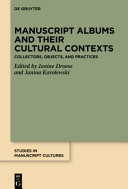 Manuscript Albums And Their Cultural Contexts Collectors Objects And Practices Janine Droese