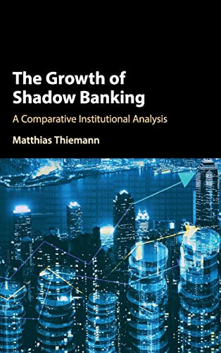 The Growth Of Shadow Banking A Comparative Institutional Analysis 1st Edition Matthias Thiemann