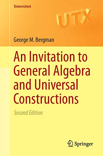 An Invitation To General Algebra And Universal Constructions Second Edition 2nd Edition George M Bergman