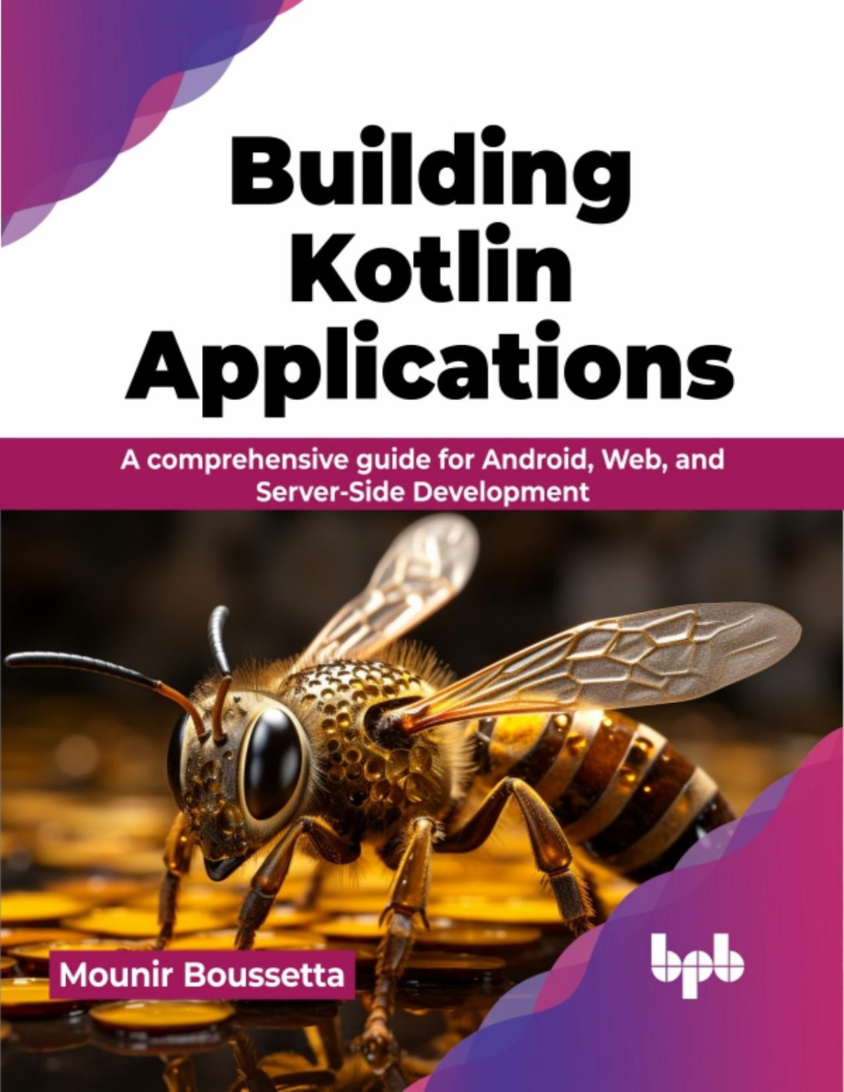 Building Kotlin Applications A Comprehensive Guide For Android Web And Serverside Development 1st Edition Mounir Boussetta
