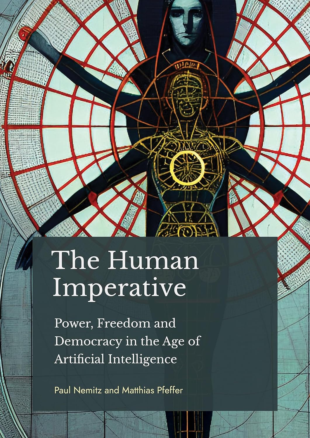 The Human Imperative Power Freedom And Democracy In The Age Of Artificial Intelligence 1st Edition Paul Nemitz