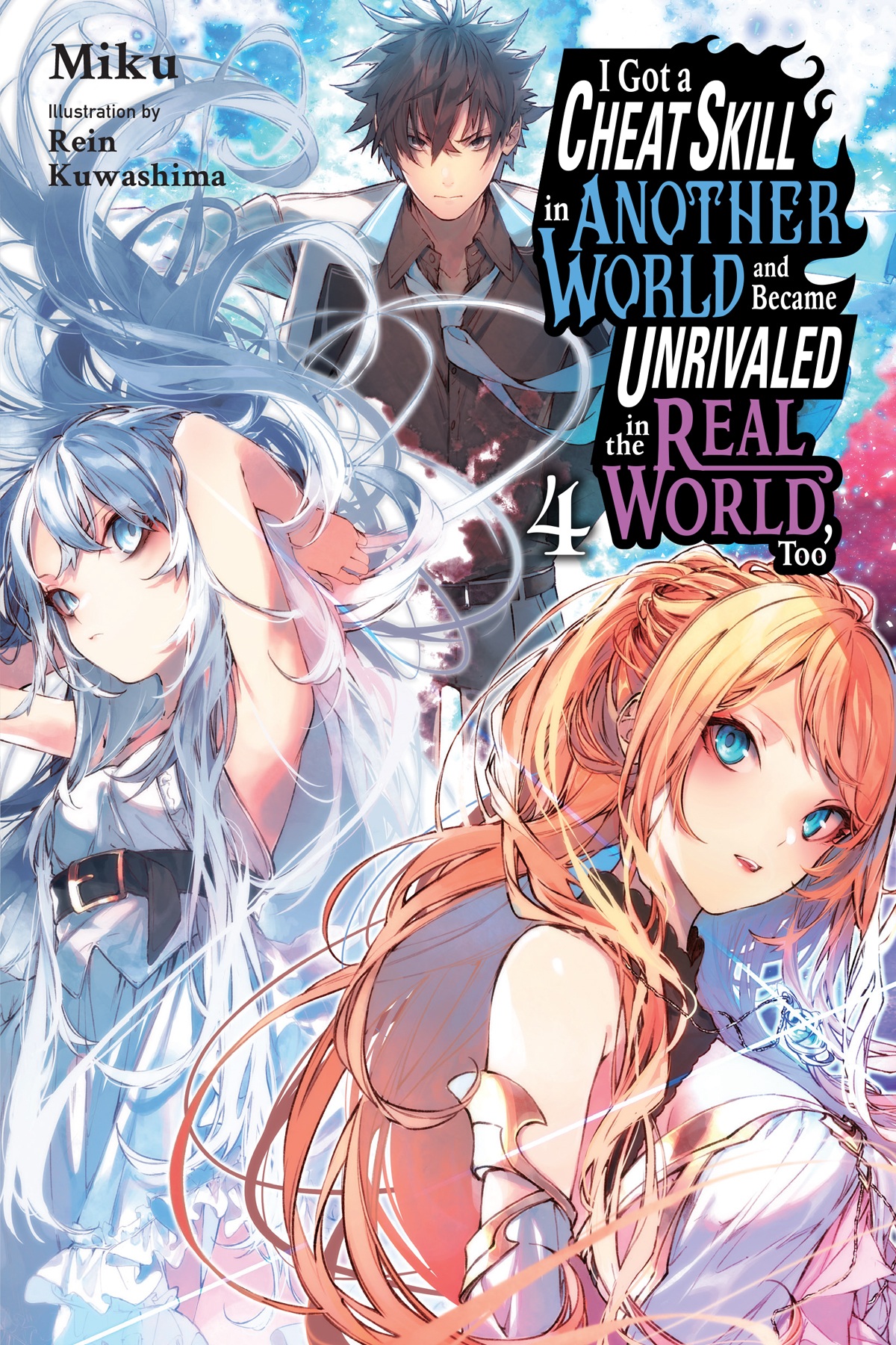 I Got A Cheat Skill In Another World And Became Unrivaled In The Real World Too Vol 4 Miku And Rein Kuwashima