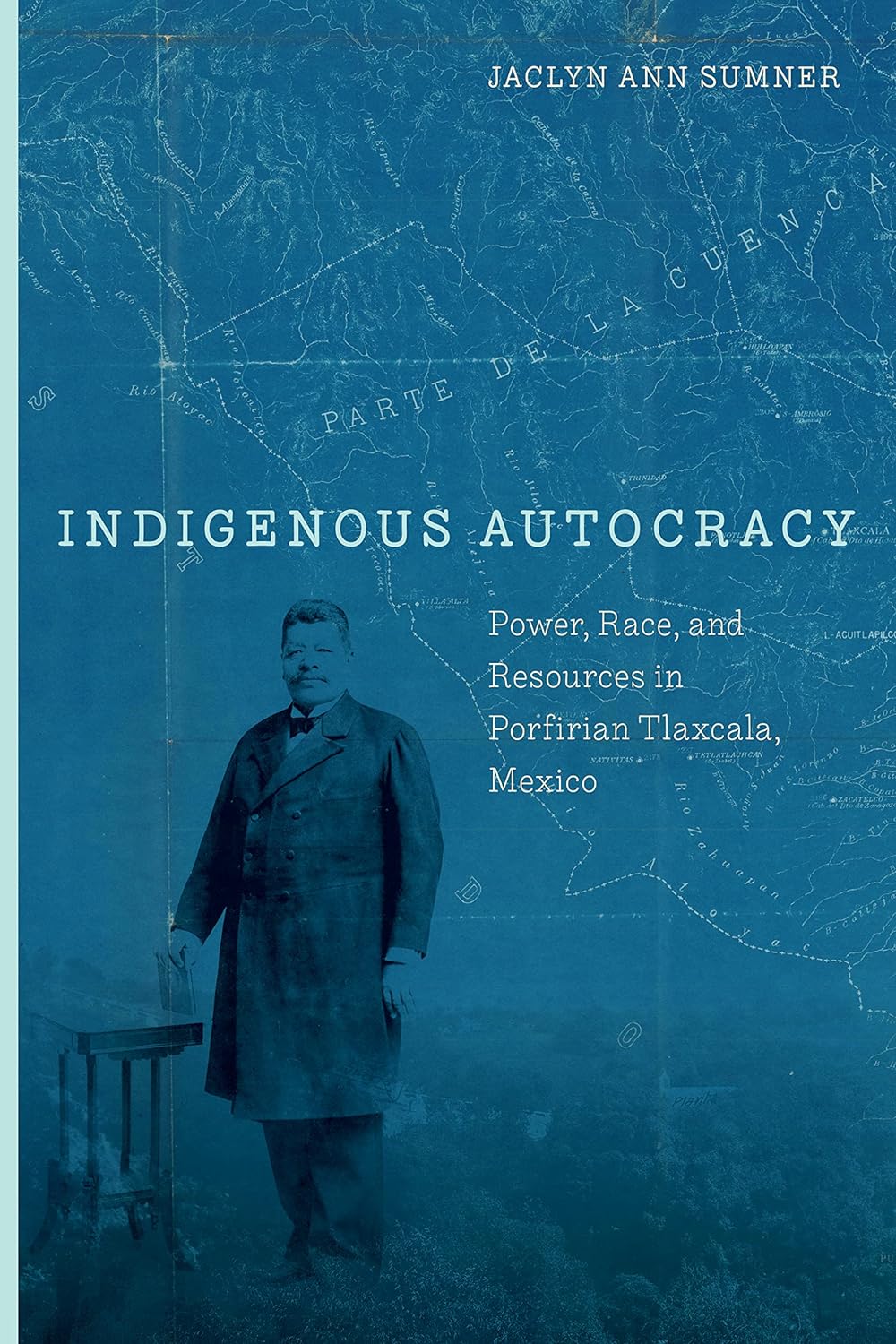 Indigenous Autocracy Power Race And Resources In Porfirian Tlaxcala Mexico 1st Edition Jaclyn Ann Sumner