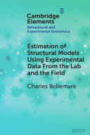 Estimation Of Structural Models Using Experimental Data From The Lab And The Field Charles Bellemare