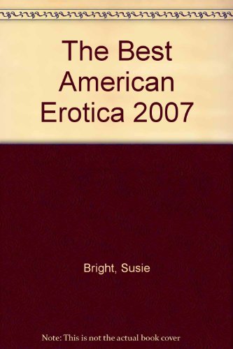 The Best American Erotica 2007 Book Club Bcebomc Bright Susie Editor