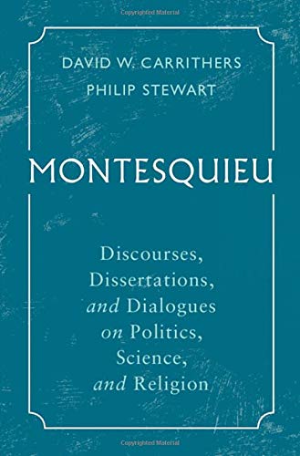 Montesquieu Discourses Dissertations And Dialogues On Politics Science And Religion Annotated David W Carrithers