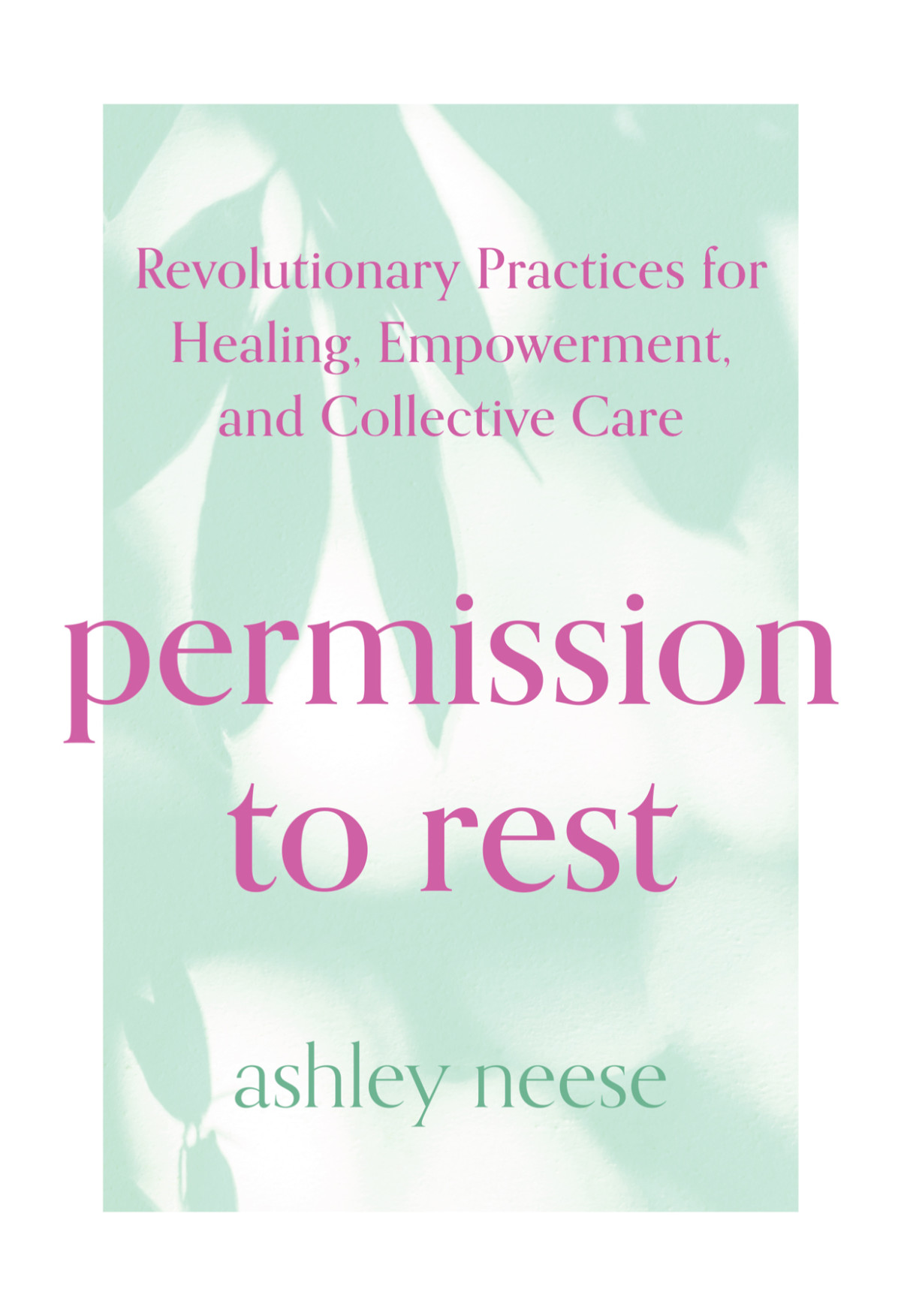 Permission To Rest Revolutionary Practices For Healing Empowerment And Collective Care Ashley Neese