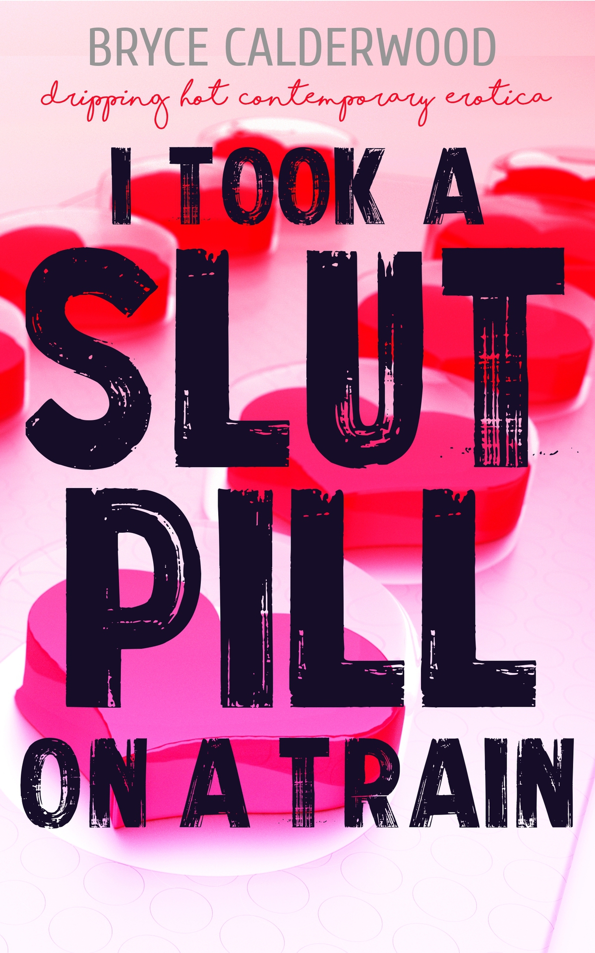 I Took A Slut Pill On A Train A Menage Erotica Calderwood Bryce