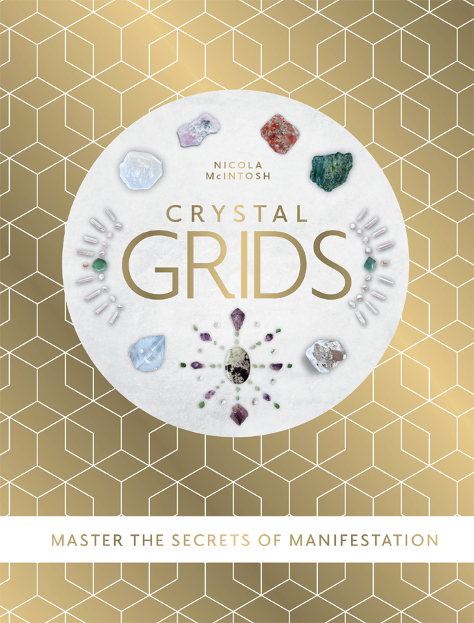 Crystal Grids Master The Secrets Of Manifestation Nicola Mcintosh
