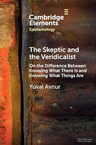 The Skeptic And The Veridicalist On The Difference Between Knowing What There Is And Knowing What Things Are New Yuval Avnur