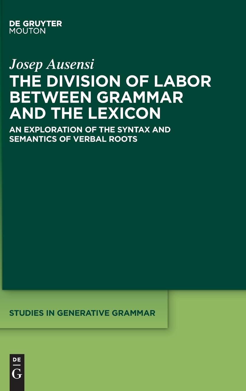 The Division Of Labor Between Grammar And The Lexicon An Exploration Of The Syntax And Semantics Of Verbal Roots 1st Edition Josep Ausensi