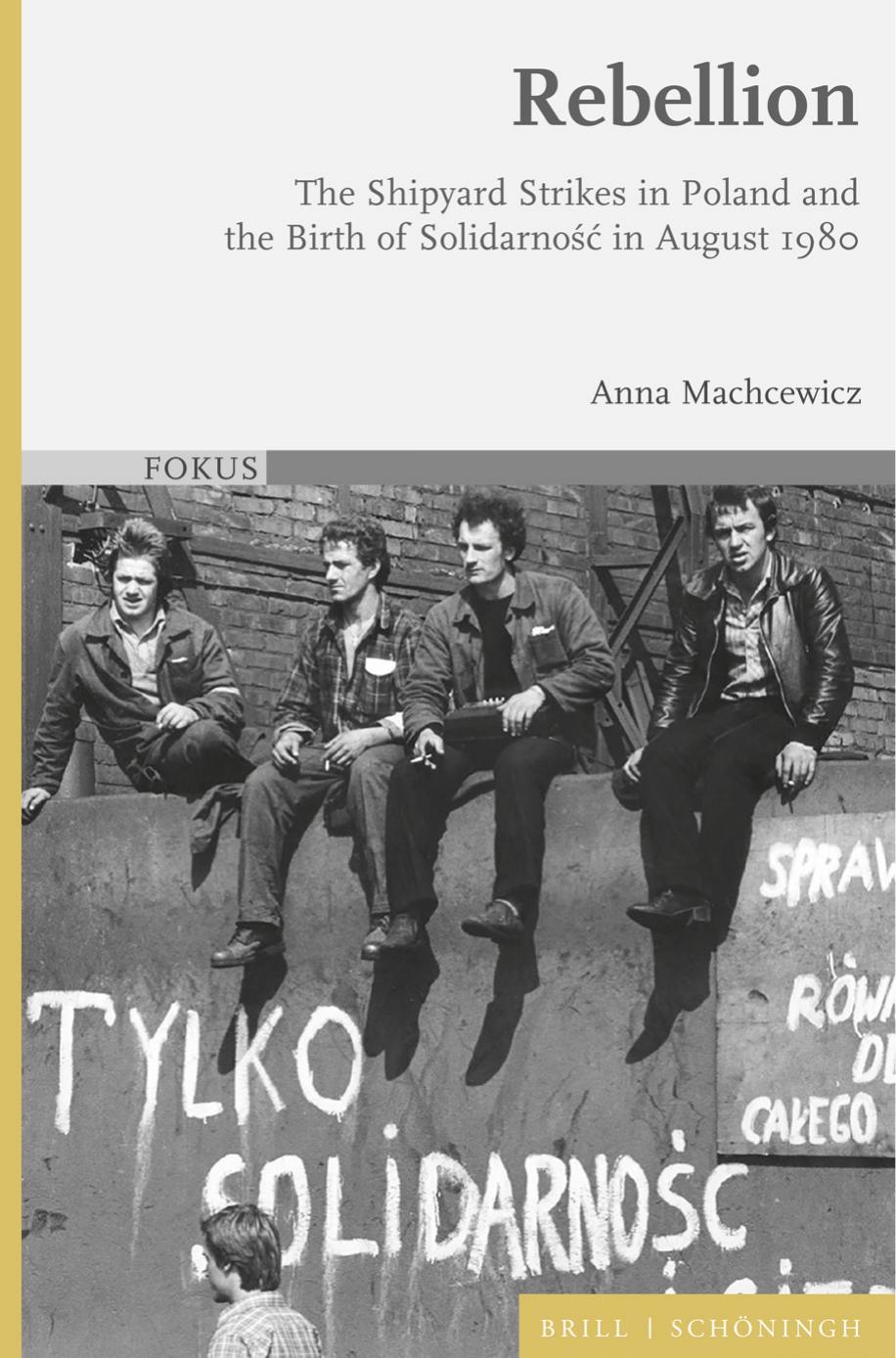 Rebellion The Shipyard Strikes In Poland And The Birth Of Solidarnosc In August 1980 Anna Machcewicz