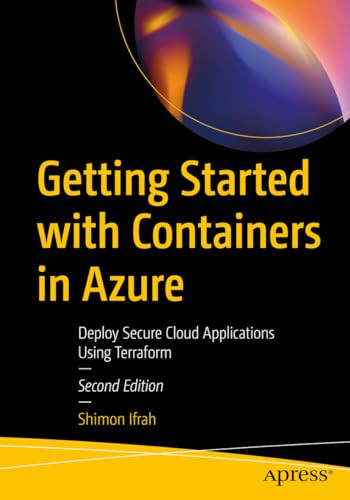 Getting Started With Containers In Azure Deploy Secure Cloud Applications Using Terraform 2nd Edition Shimon Ifrah