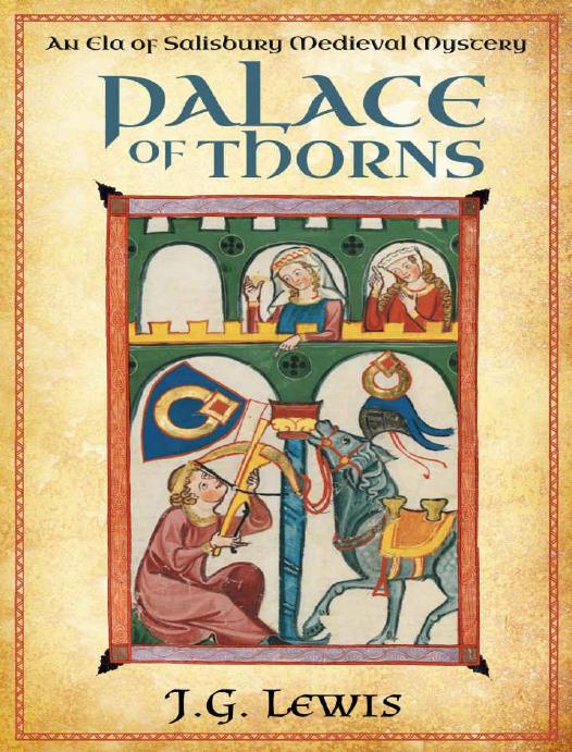 Palace Of Thorns An Ela Of Salisbury Medieval Mystery Ela Of Salisbury Medieval Mysteries Book 7 J G Lewis
