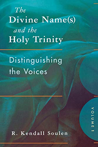 The Divine Names And The Holy Trinity Volume One Distinguishing The Voices Soulen