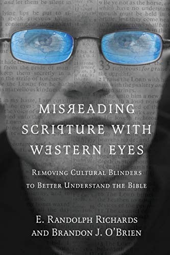 Misreading Scripture With Western Eyes Removing Cultural Blinders To Better Understand The Bible 1st Edition Richards