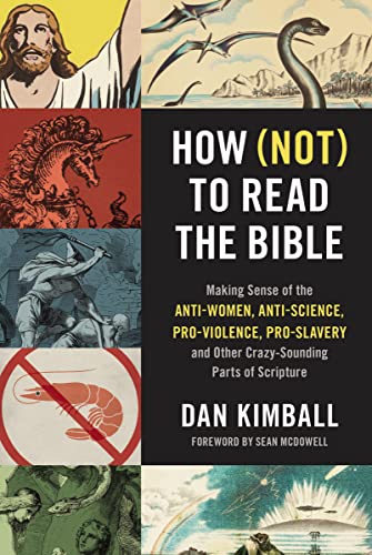 How Not To Read The Bible Making Sense Of The Antiwomen Antiscience Proviolence Proslavery And Other Crazysounding Parts Of Scripture Kimball