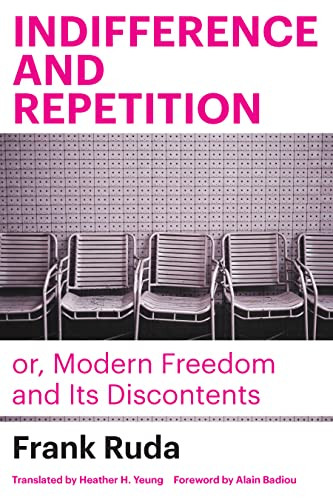 Indifference And Repetition Or Modern Freedom And Its Discontents 1st Edition Frank Ruda