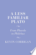 A Less Familiar Plato From Phaedo To Philebus Kevin Corrigan
