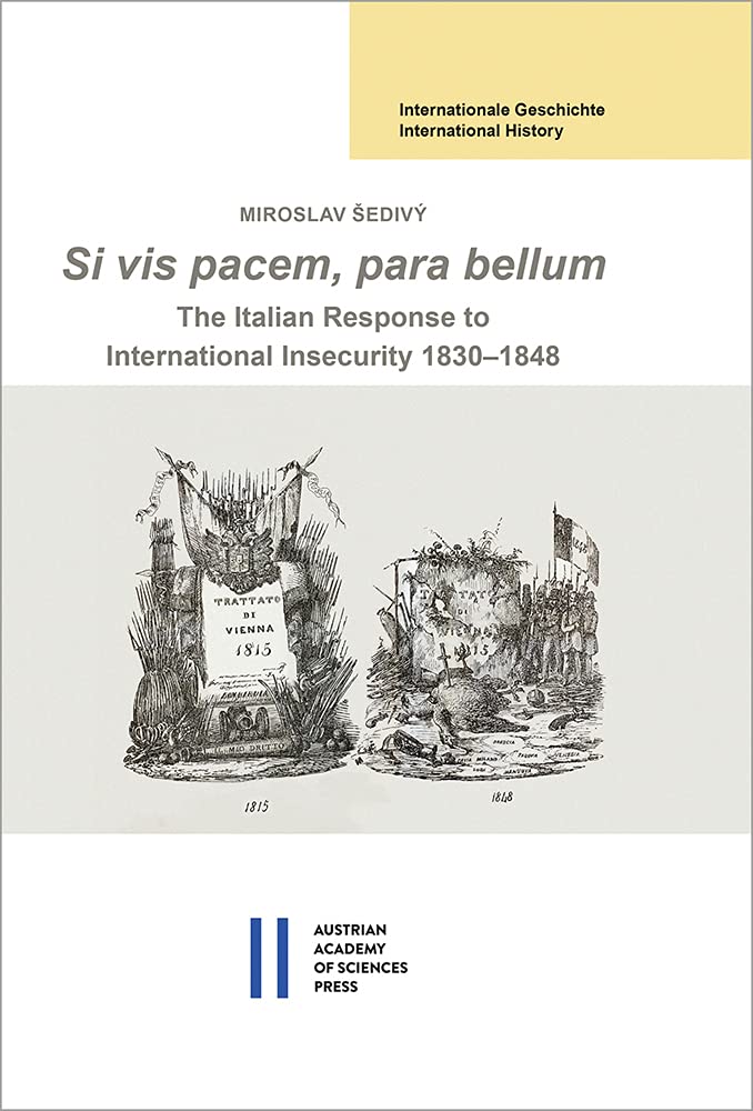 Si Vis Pacem Para Bellum The Italian Response To International Insecurity 18301848 Sedivy