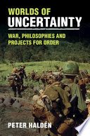 Worlds Of Uncertainty War Philosophies And Projects For Order Peter Haldn