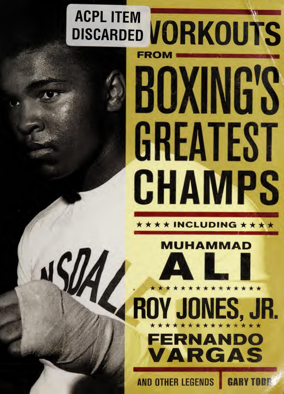 Workouts From Boxings Greatest Champs Including Muhammad Ali Roy Jones Jr Fernando Vargas And Other Legends Gary Todd