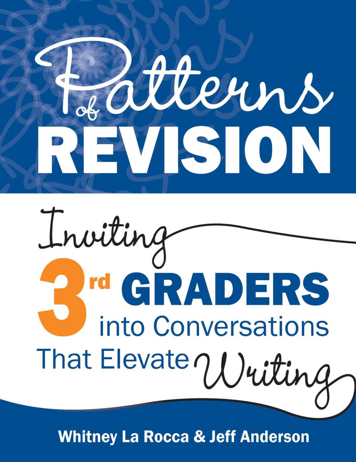 Patterns Of Revision Inviting 3rd Graders Into Conversations That Elevate Writing Whitney La Rocca