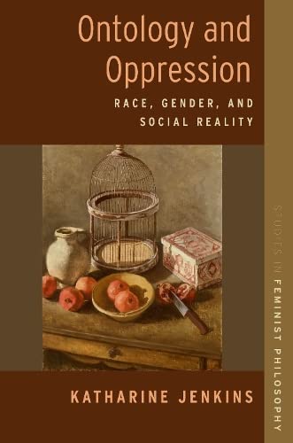 Ontology And Oppression Race Gender And Social Reality Studies In Feminist Philosophy Series Katharine Jenkins