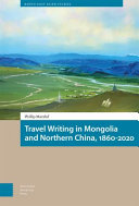 Travel Writing In Mongolia And Northern China 18602020 Philip Marzluf