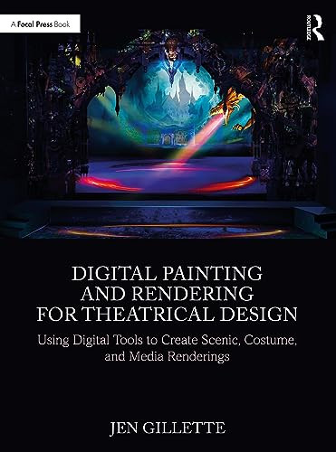 Digital Painting And Rendering For Theatrical Design Using Digital Tools To Create Scenic Costume And Media Renderings 1st Edition Jen Gillette