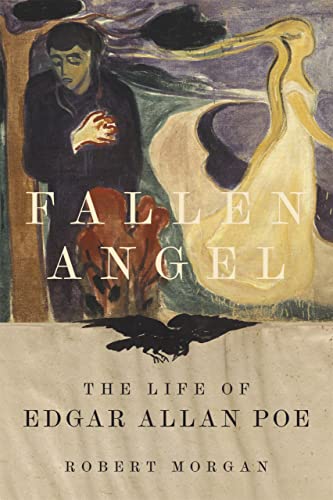 Fallen Angel The Life Of Edgar Allan Poe Robert Morgan
