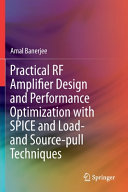 Practical Rf Amplifier Design And Performance Optimization With Spice And Load And Sourcepull Techniques Amal Banerjee