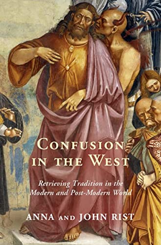 Confusion In The West Retrieving Tradition In The Modern And Postmodern World New Anna Rist