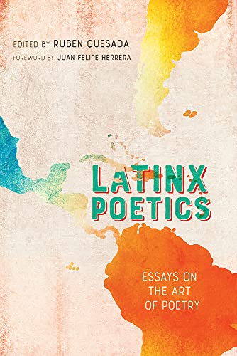 Latinx Poetics Essays On The Art Of Poetry Ruben Quesada