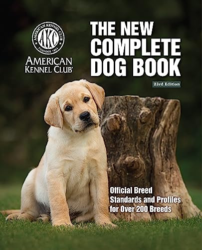 The New Complete Dog Book 23rd Edition Official Breed Standards And Profiles For Over 200 Breeds 23rd The American Kennel Club