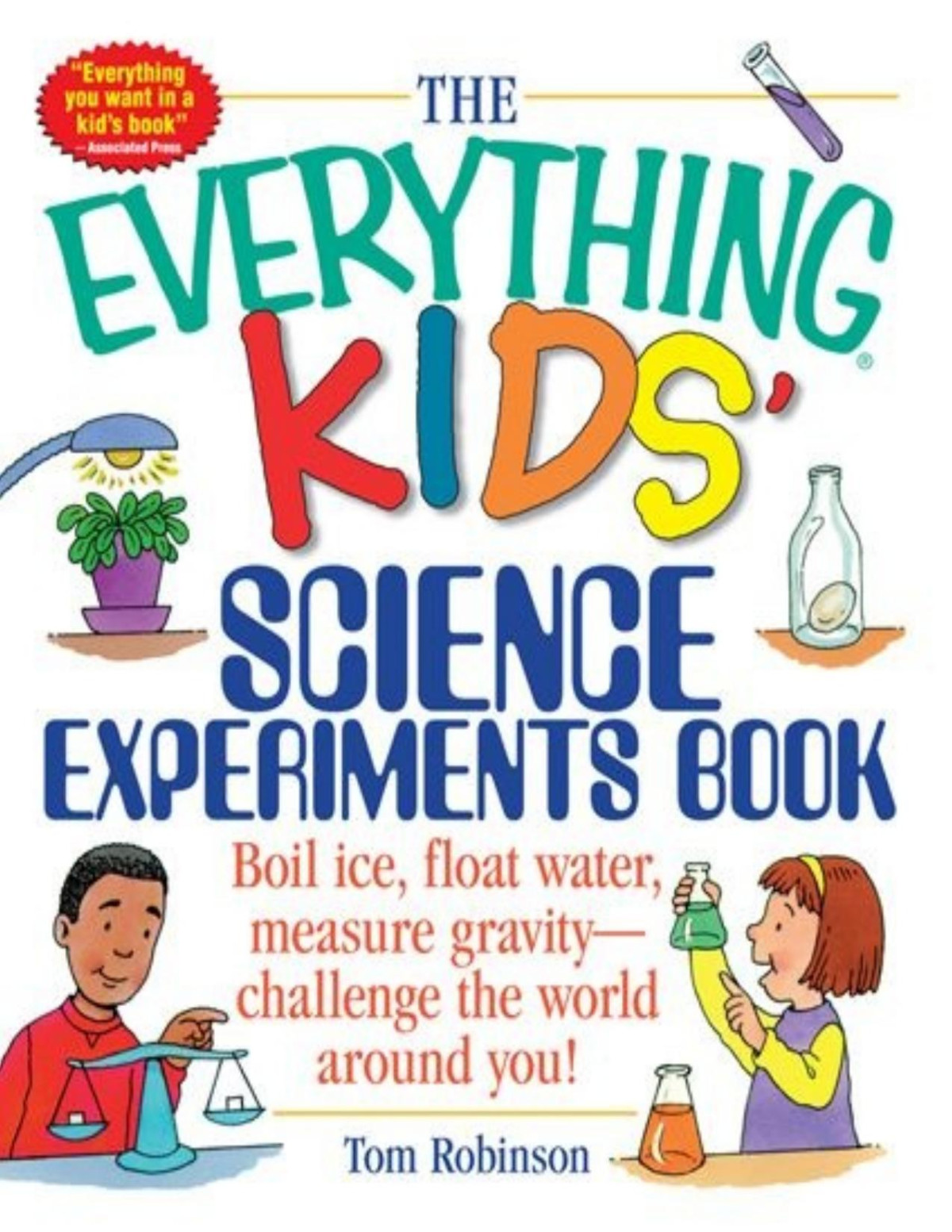 The Everything Kids Science Experiments Book Boil Ice Float Water Measure Gravitychallenge The World Around You Tom Robinson