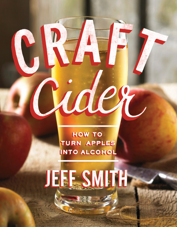 Craft Cider How To Turn Apples Into Alcohol Jeff Smith