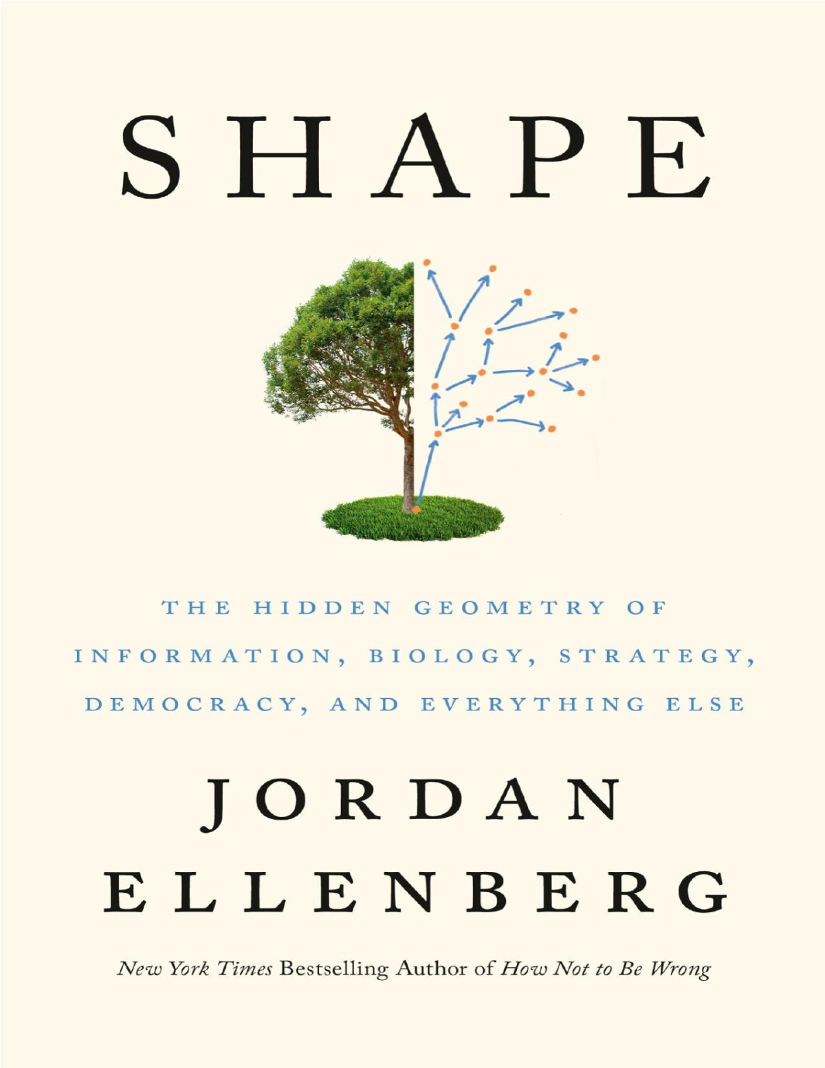 Shape The Hidden Geometry Of Information Biology Strategy Democracy And Everything Else Jordan Ellenberg