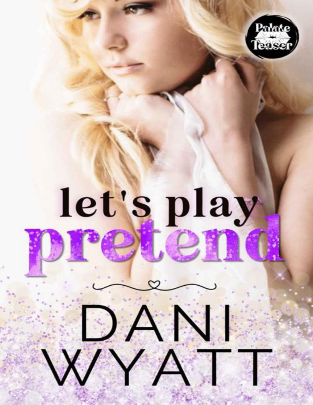 Lets Play Pretend A Fake Relationship Antihero Agegap Romance 1st Edition Dani Wyatt
