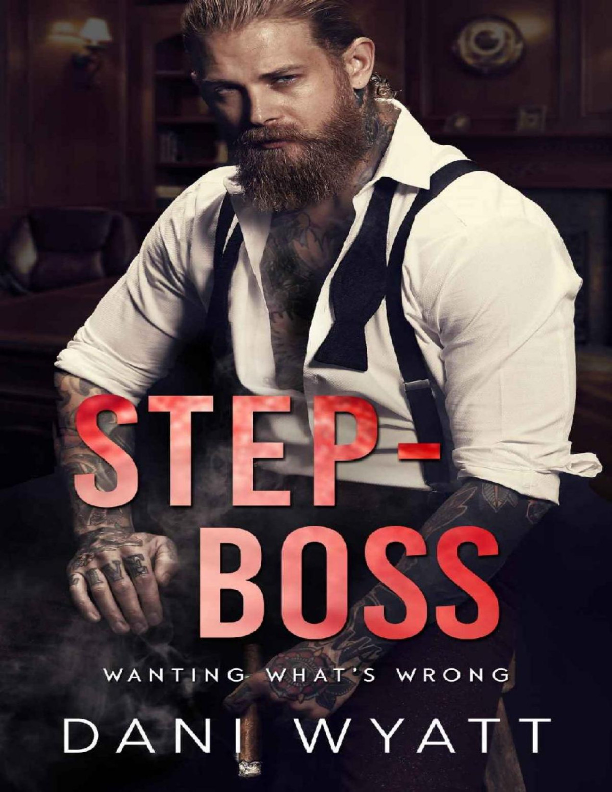 Stepboss An Offlimits Billionaire Workplace Small Town Romance Wanting Whats Wrong 1st Edition Dani Wyatt