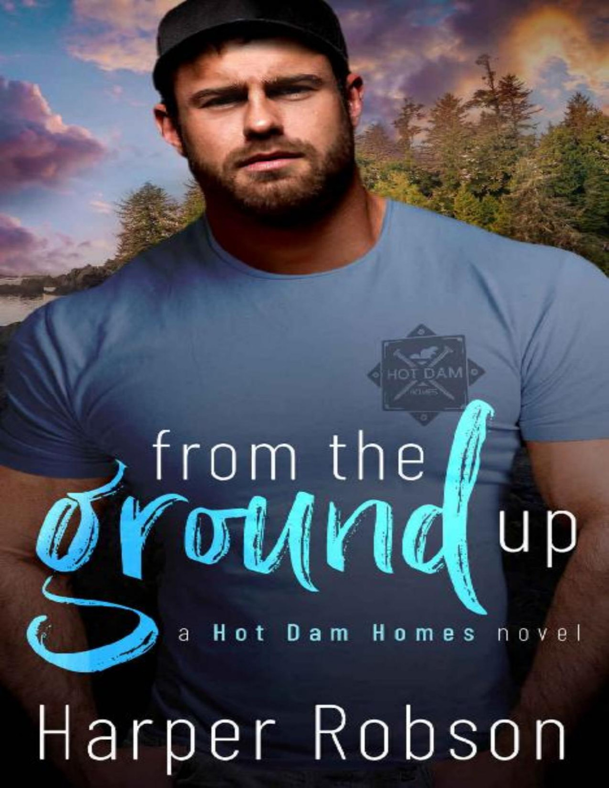 From The Ground Up Hot Dam Homes Book One Harper Robson