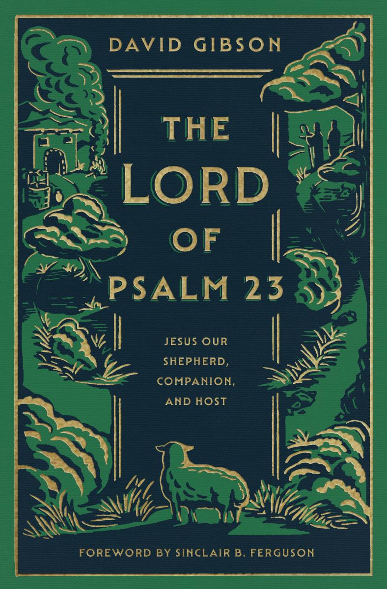 The Lord Of Psalm 23 Jesus Our Shepherd Companion And Host David Gibson