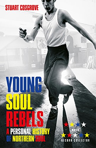 Young Soul Rebels A Personal History Of Northern Soul Reprint Stuart Cosgrove