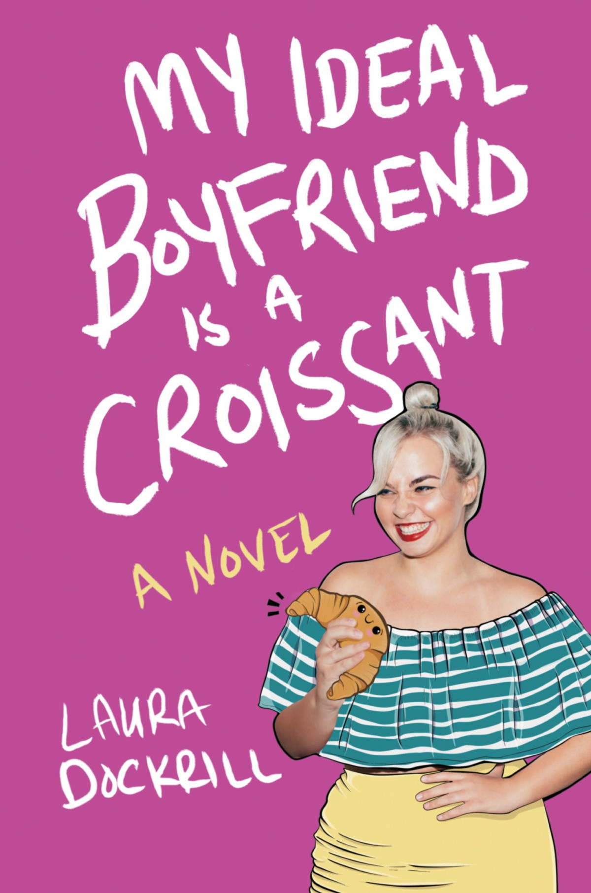 My Ideal Boyfriend Is A Croissant Laura Dockrill
