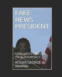 Fake News President Roger George De Almeida