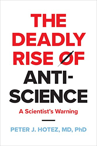 The Deadly Rise Of Antiscience A Scientists Warning Hotez