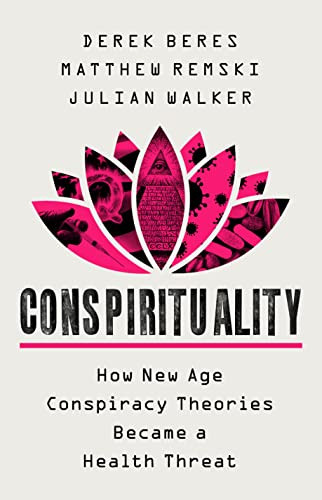 Conspirituality How New Age Conspiracy Theories Became A Health Threat Beres